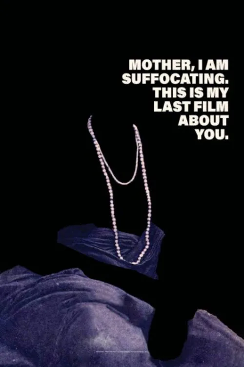 Mother, I Am Suffocating. This Is My Last Film About You